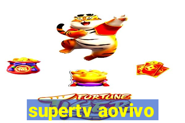 supertv aovivo