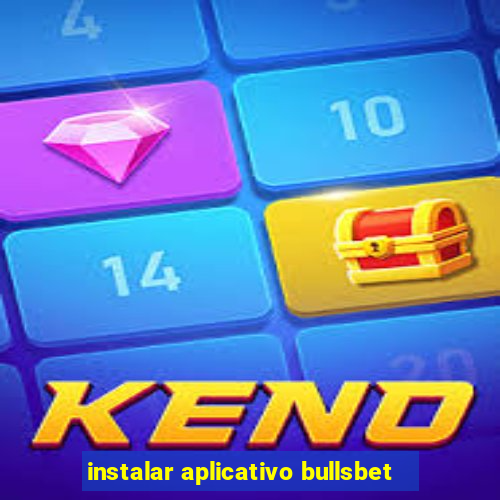 instalar aplicativo bullsbet