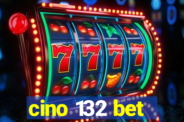 cino 132 bet