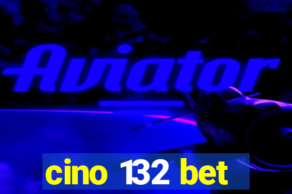 cino 132 bet
