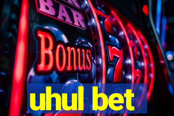 uhul bet