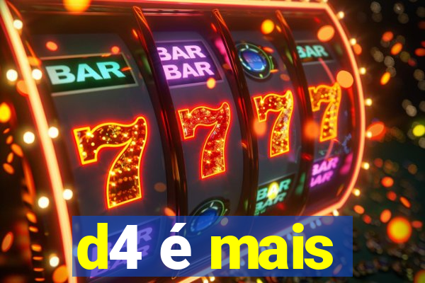 d4 é mais