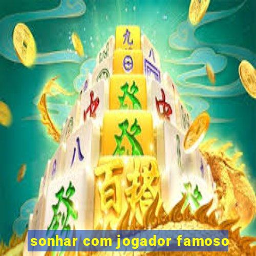 sonhar com jogador famoso