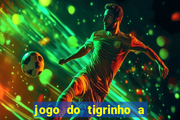 jogo do tigrinho a partir de r$ 1