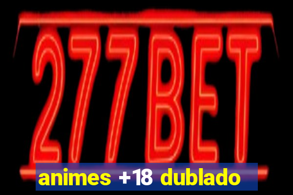 animes +18 dublado