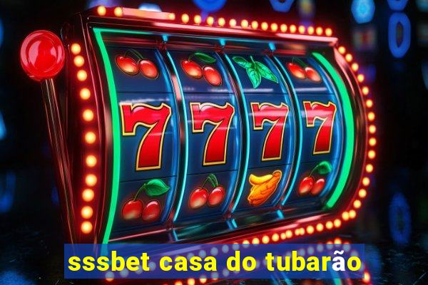 sssbet casa do tubarão