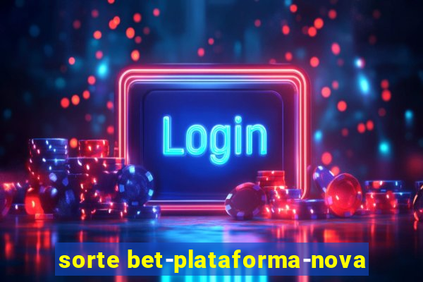 sorte bet-plataforma-nova