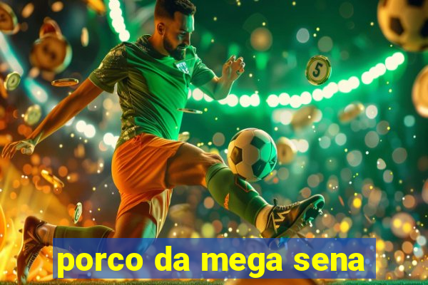 porco da mega sena