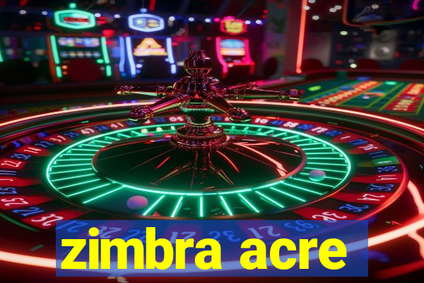 zimbra acre