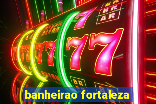 banheirao fortaleza