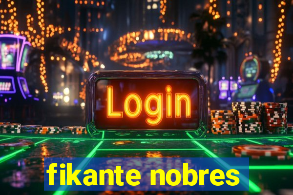 fikante nobres