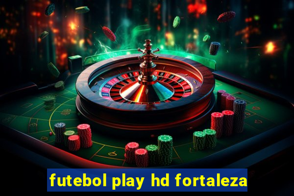 futebol play hd fortaleza