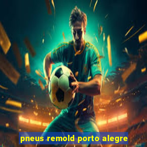 pneus remold porto alegre