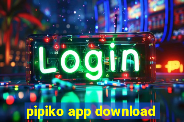 pipiko app download