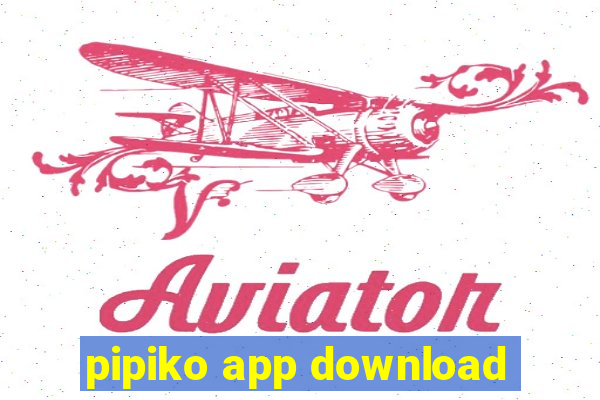 pipiko app download