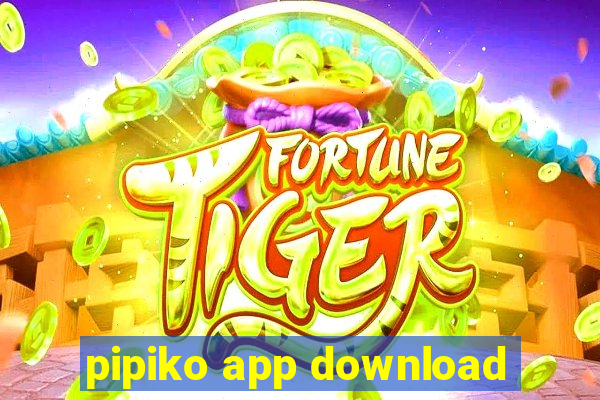 pipiko app download