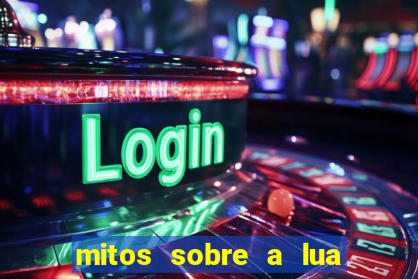 mitos sobre a lua nova mitos sobre a lua minguante