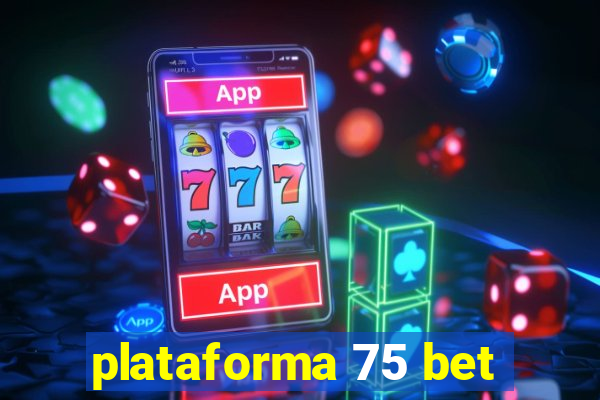 plataforma 75 bet
