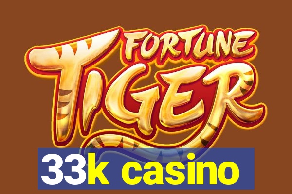 33k casino