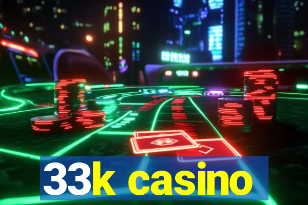 33k casino
