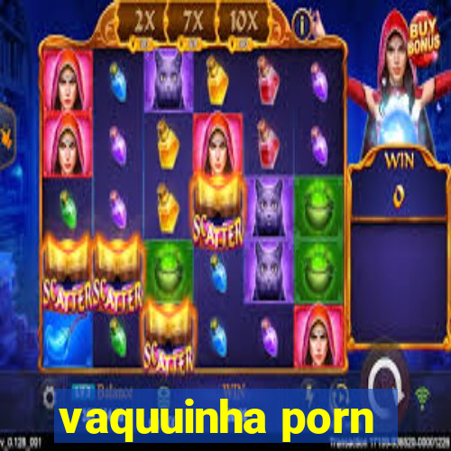 vaquuinha porn