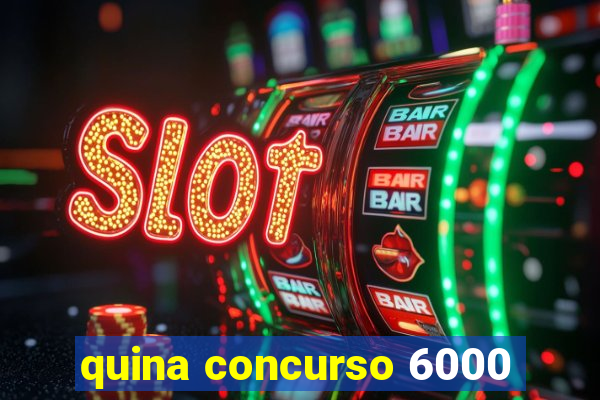 quina concurso 6000