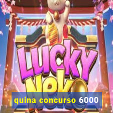 quina concurso 6000