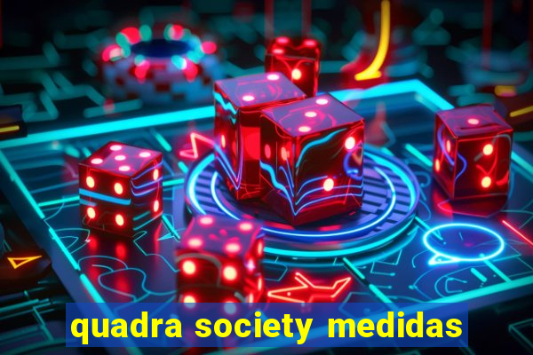 quadra society medidas