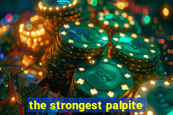 the strongest palpite