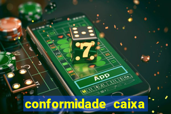 conformidade caixa quanto tempo demora