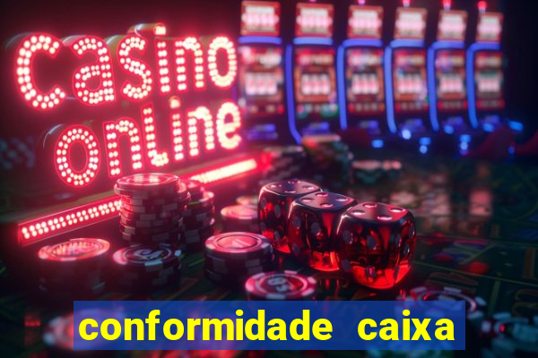 conformidade caixa quanto tempo demora