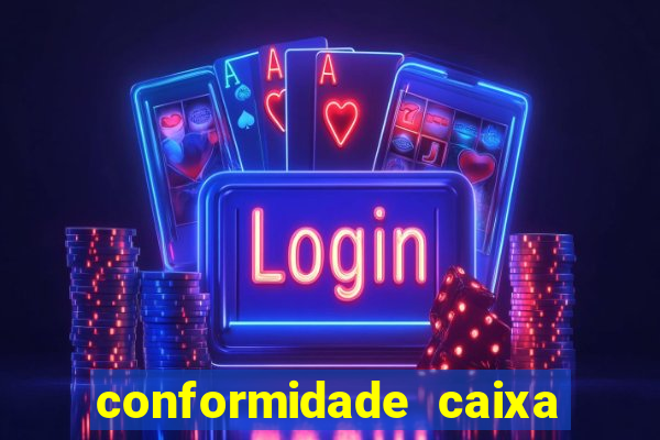 conformidade caixa quanto tempo demora