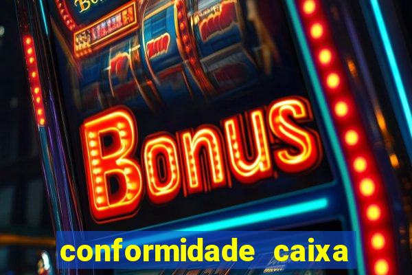 conformidade caixa quanto tempo demora
