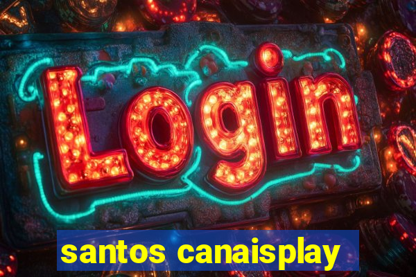 santos canaisplay