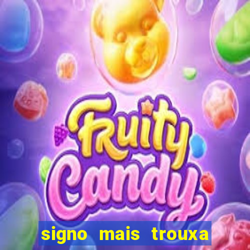 signo mais trouxa no amor