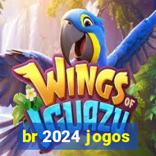br 2024 jogos