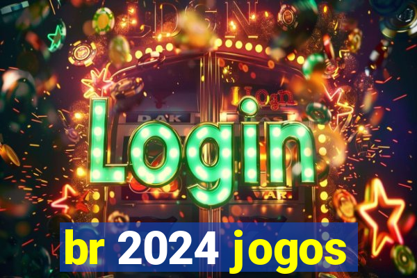 br 2024 jogos