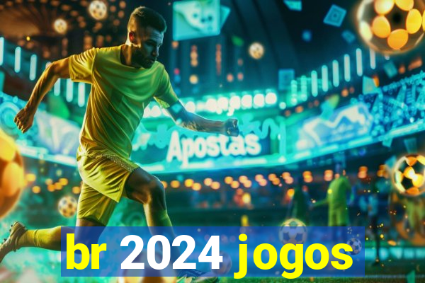 br 2024 jogos