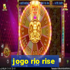 jogo rio rise