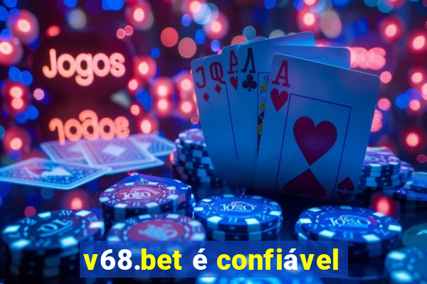 v68.bet é confiável