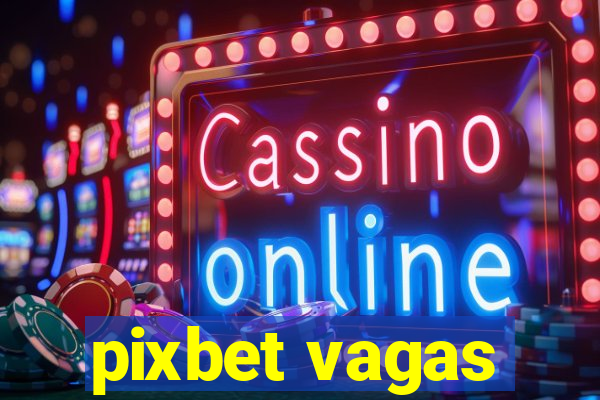 pixbet vagas
