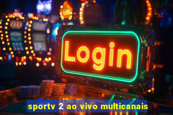 sportv 2 ao vivo multicanais