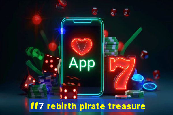 ff7 rebirth pirate treasure