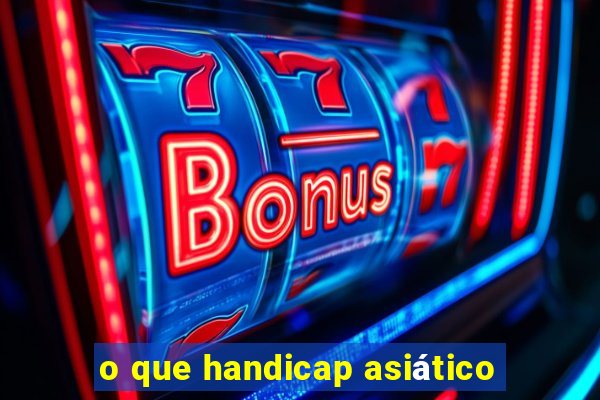 o que handicap asiático