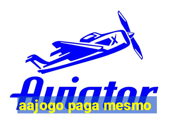aajogo paga mesmo