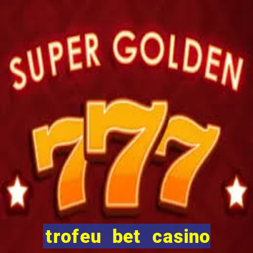 trofeu bet casino category all