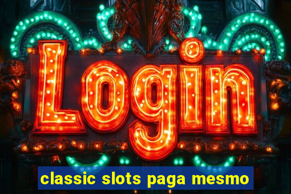 classic slots paga mesmo