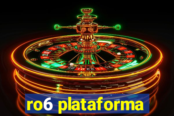 ro6 plataforma