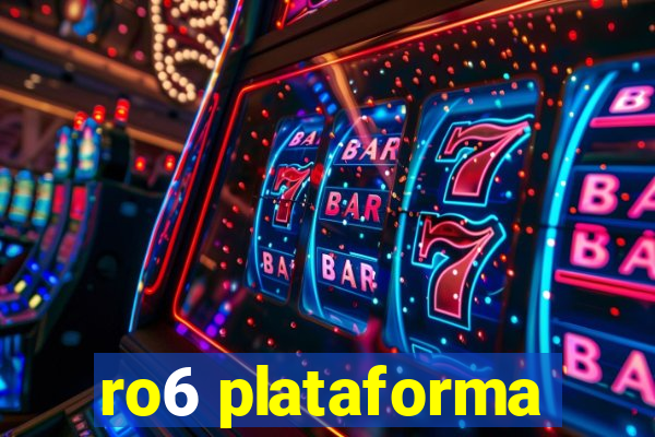 ro6 plataforma