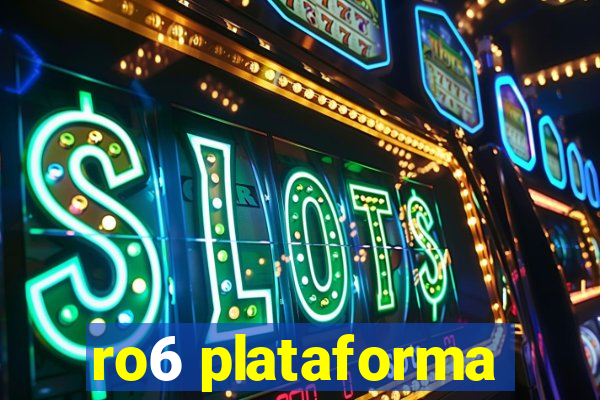 ro6 plataforma